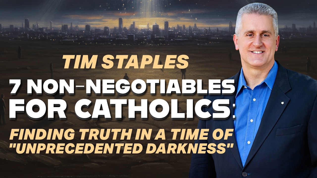 Tim Staples: 7 Non-Negotiables for Catholics: Finding Truth in a Time of 