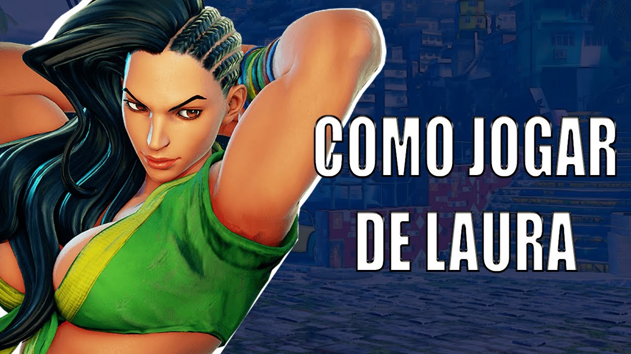 COMBOS BÁSICOS DE LAURA: APRENDA COMO JOGAR COM A LAURA EM STREET FIGHTER V
