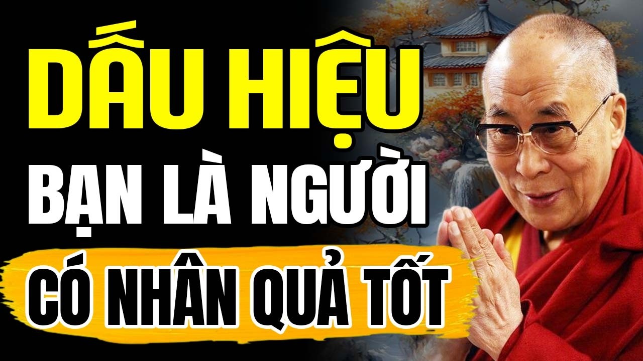 Dấu Hiệu Người Có Nhân Quả Tốt, Được Thần Phật Che Chở, Phước Báu Vô Lượng | Thánh Đức Dalai Lama