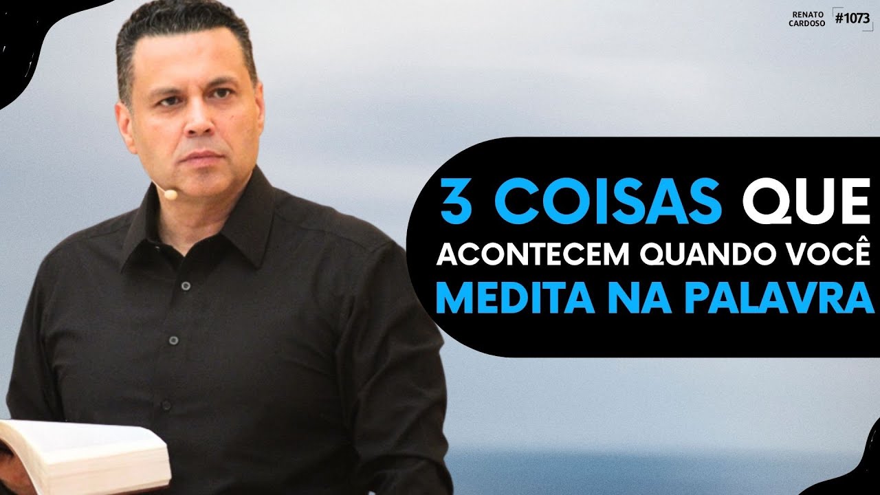 3 COISAS QUE ACONTECEM QUANDO VOCÊ MEDITA NA PALAVRA | #1073