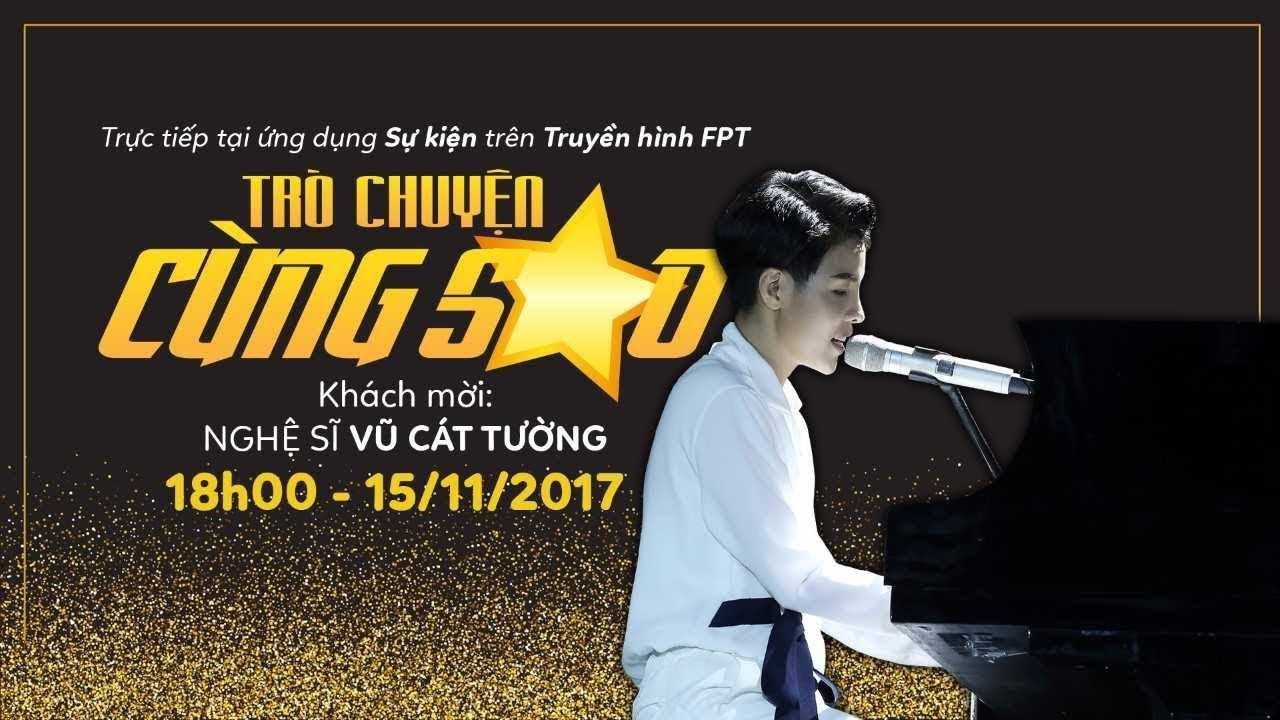 TRỰC TIẾP | TRÒ CHUYỆN CÙNG SAO - KHÁCH MỜI: VŨ CÁT TƯỜNG