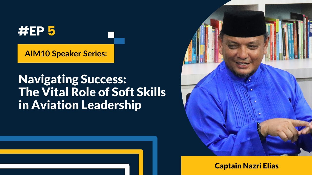 Captain Nazri Elias | Ep 5: Navigating Success: The Vital Role of Soft Skills in Aviation Leadership