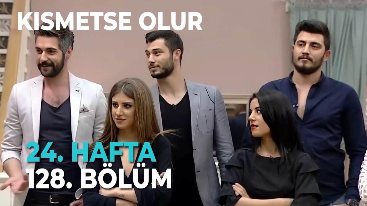 Kısmetse Olur 24. Hafta 128. Bölüm Full Bölüm