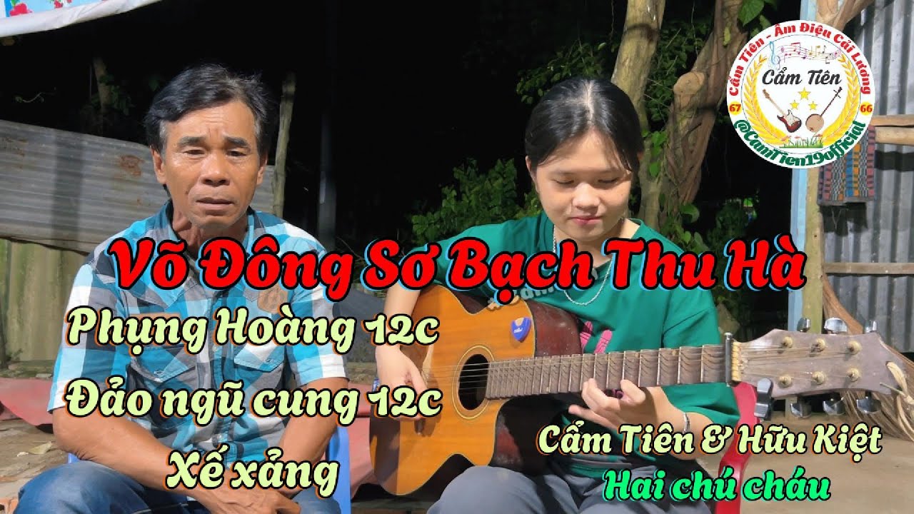 Tc Võ Đông Sơ Bạch Thu Hà (12 câu phụng hoàng, 20 câu đảo và xế xảng)Cẩm Tiên Đàn Guitar & Hữu Kiệt