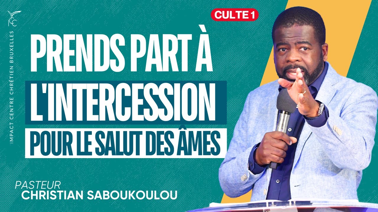 CULTE 1 : PRENDS PART À L'INTERCESSION POUR LE SALUT DES ÂMES - Ps Christian SABOUKOULOU