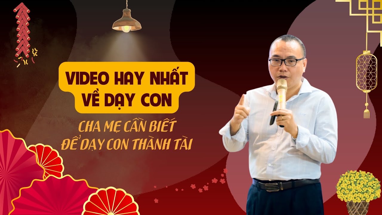 Tổng hợp Video dạy con hay nhất - Cha mẹ cần biết để dạy con thành tài | Trần Việt Quân