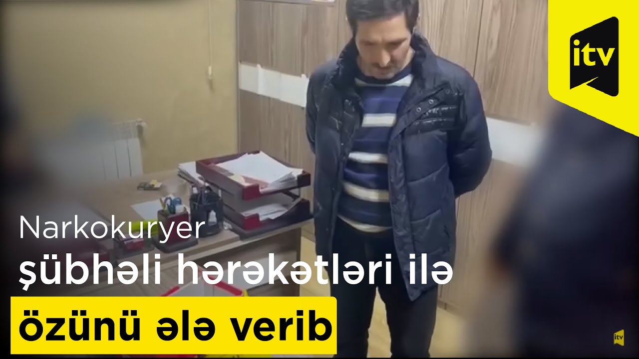Narkokuryer şübhəli hərəkətləri ilə özünü ələ verib