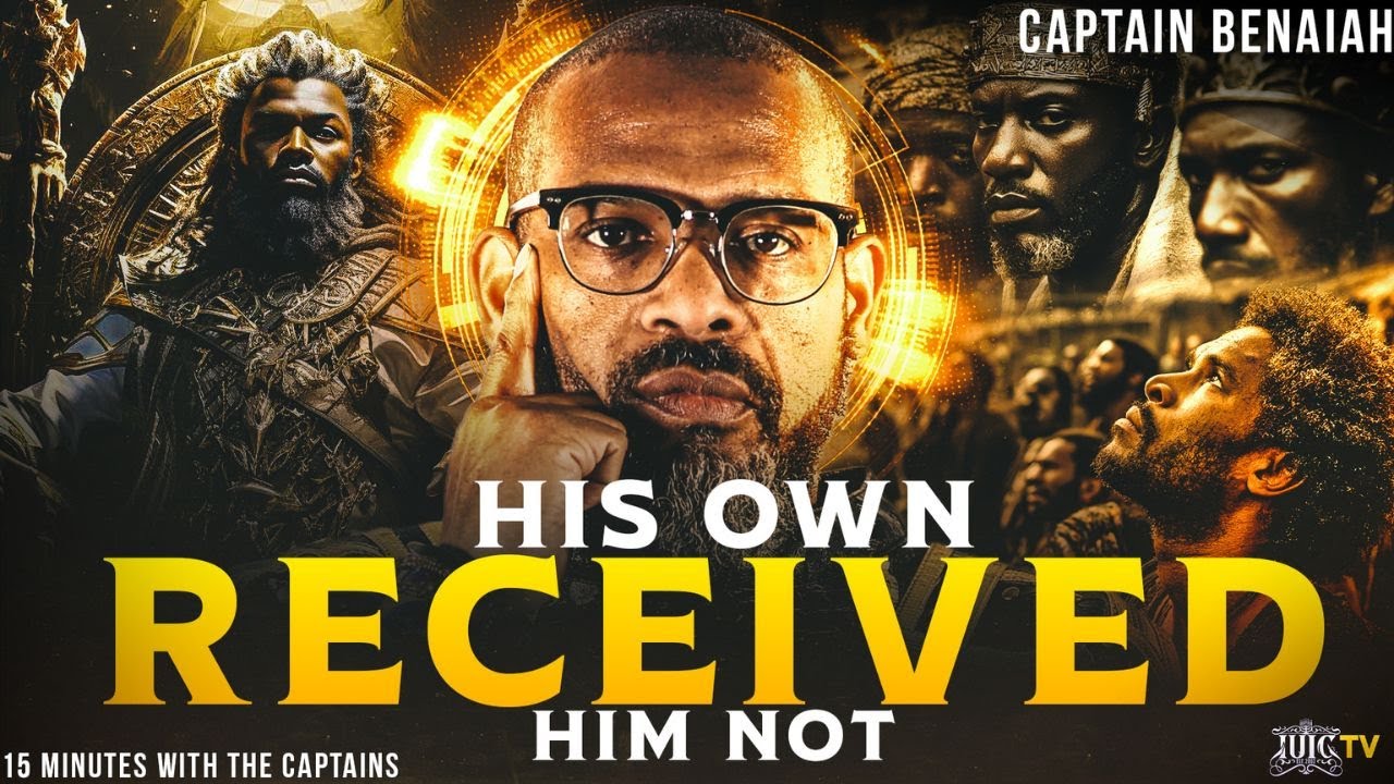 His Own Received Him Not || 15 Minutes W/ The Captains