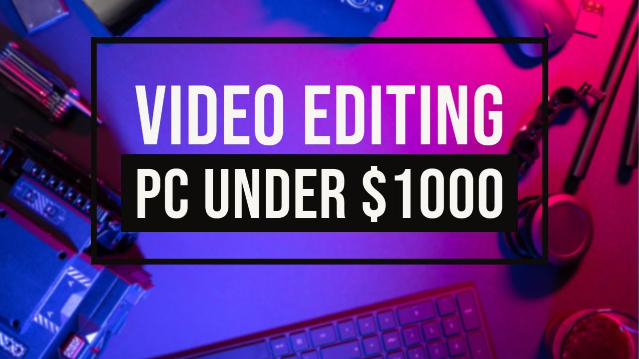 Video Editing PC Under $1000 | Building my new Workstation | Sponsored by the word 