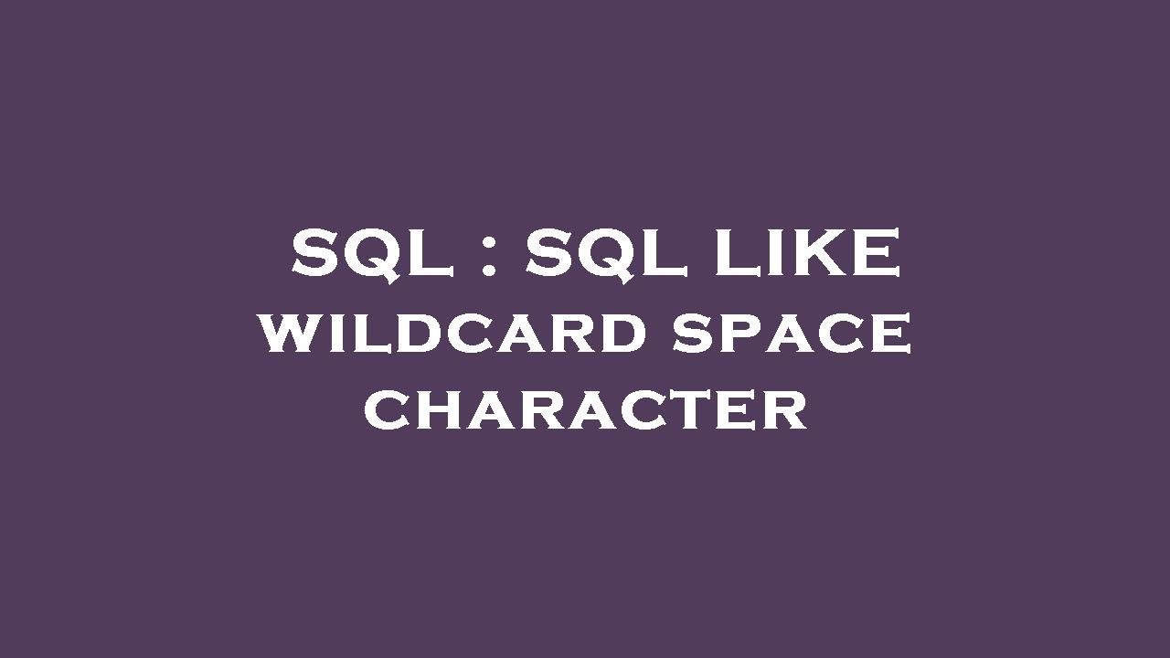 SQL : SQL LIKE wildcard space character