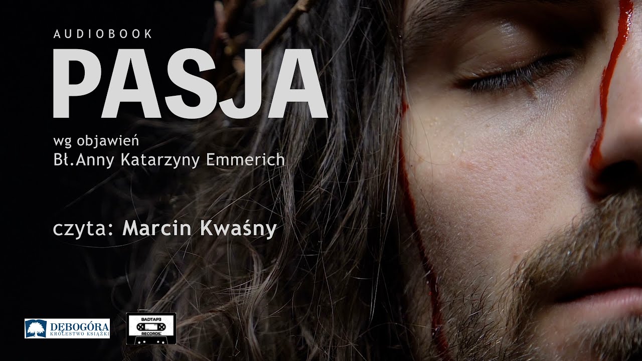 PASJA wg objawień Bł. Anny Katarzyny Emmerich - czyta Marcin Kwaśny