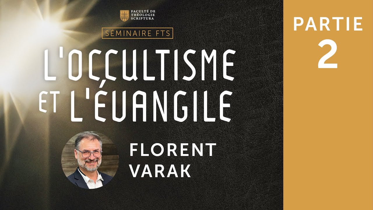L’occultisme et l’Évangile - Florent Varak [Session 2]