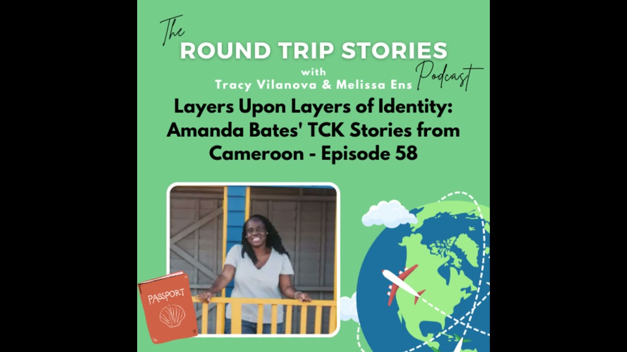 58 | Layers Upon Layers of Identity: Amanda Bates' TCK Stories from Cameroon