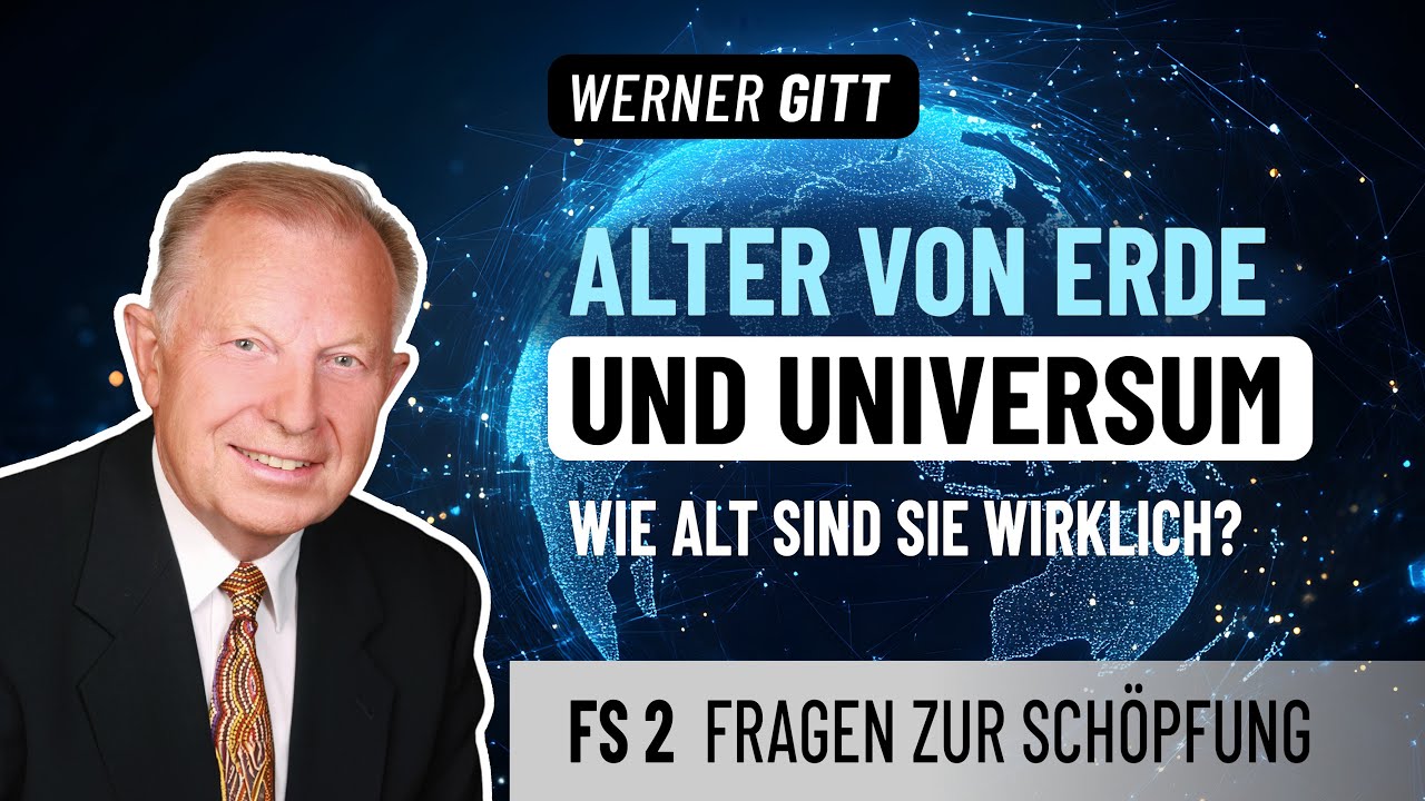 FS2 Wie alt ist die Erde, wie alt das Universum? – Werner Gitt