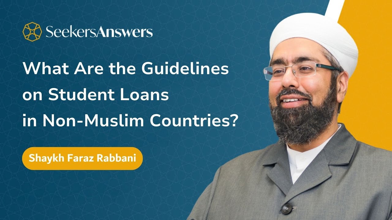 What Are the Guidelines on Student Loans in Non Muslim Countries? - Shaykh Faraz Rabbani
