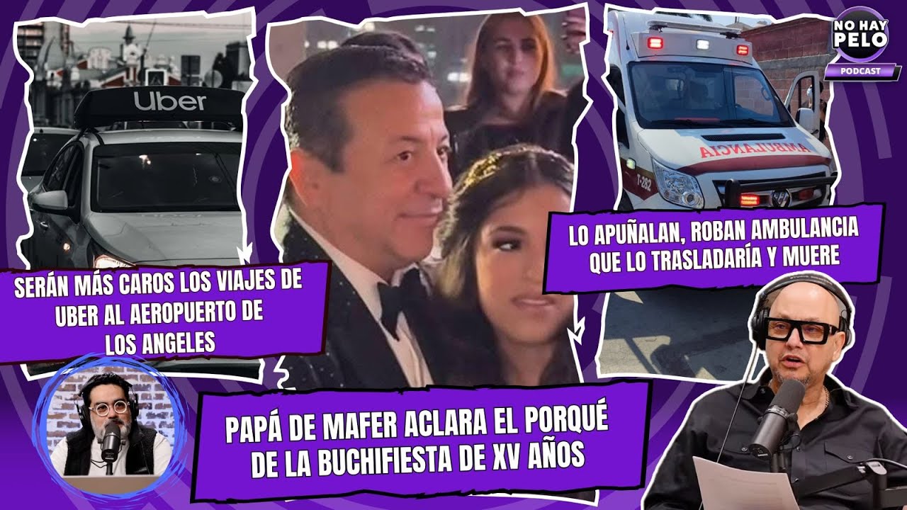 La verdad detrás de los XV de Mafer | Suben tarifas de Uber en LAX