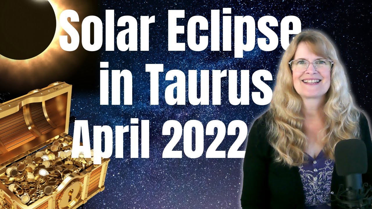 Solar Eclipse April 2022 &ndash; Opportunity for a Financial Change &ndash; New Moon in Taurus