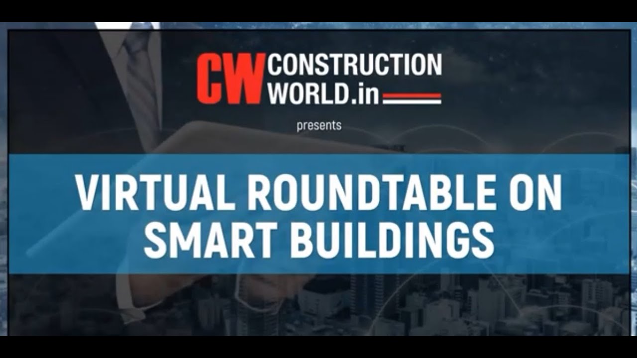 Virtual Round Table on Smart Buildings by CONSTRUCTION WORLD