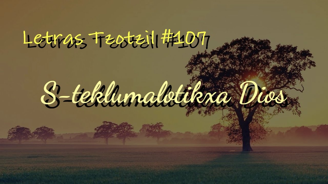 Ana Jiménez - S-teklumalotikxa Dios / Letras Tzotzil #107