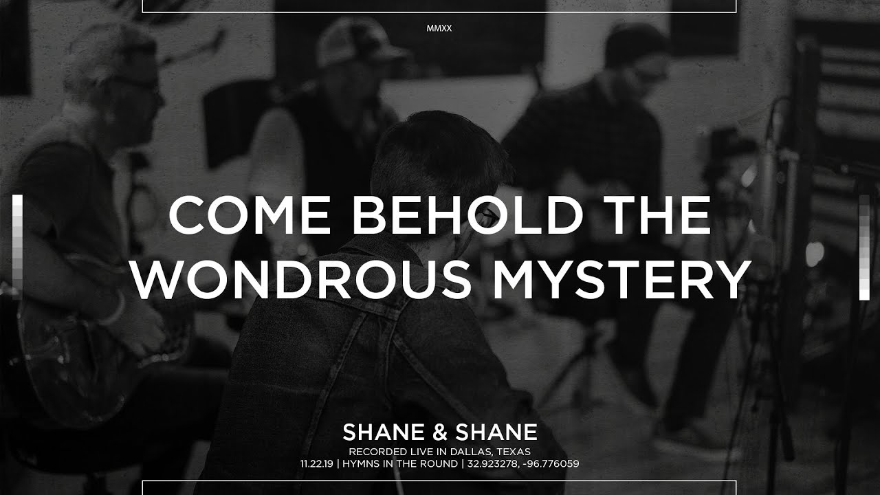 Come Behold The Wondrous Mystery [Acoustic] - Shane & Shane