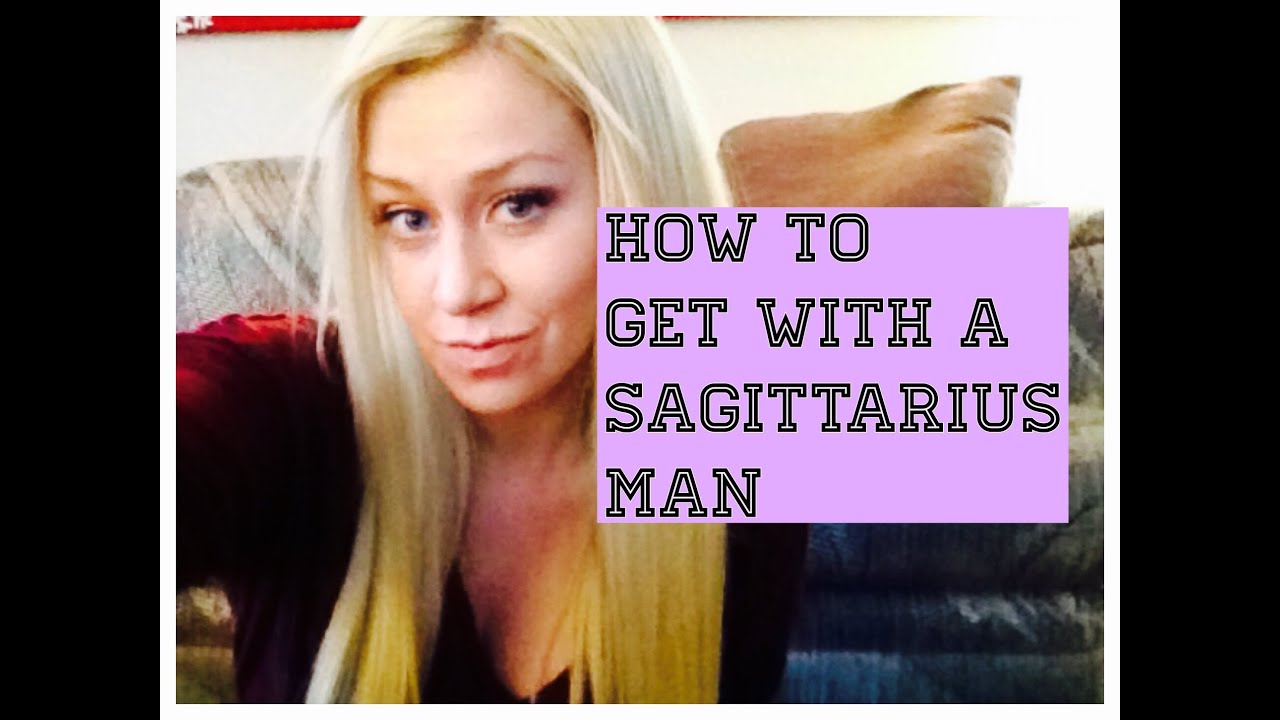 How to get with a Sagittarius Man