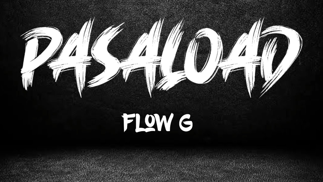 PASALOAD (Lyrics)  -  Flow G