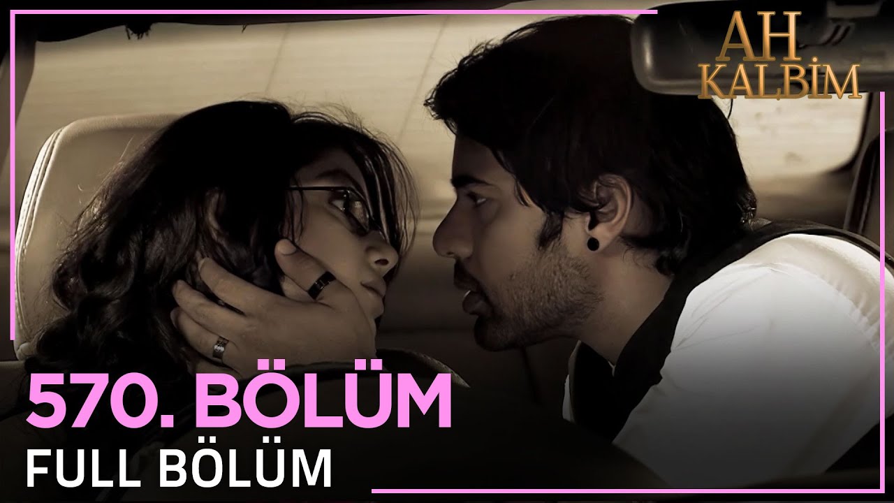 Ah Kalbim 570. Bölüm