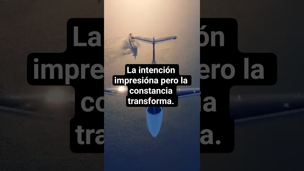 la intención impresióna pero la constancia transforma. 
