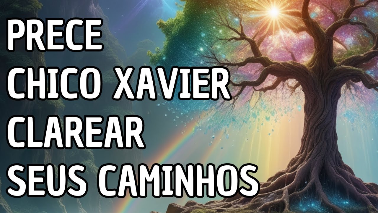 Prece de Chico Xavier Para Clarear Seus Caminhos
