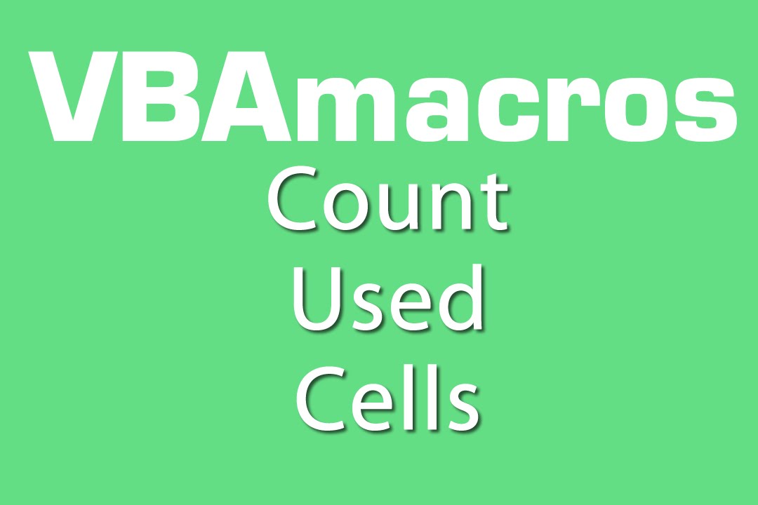 Count Used Cells - VBA Macros - Tutorial - MS Excel 2007, 2010, 2013