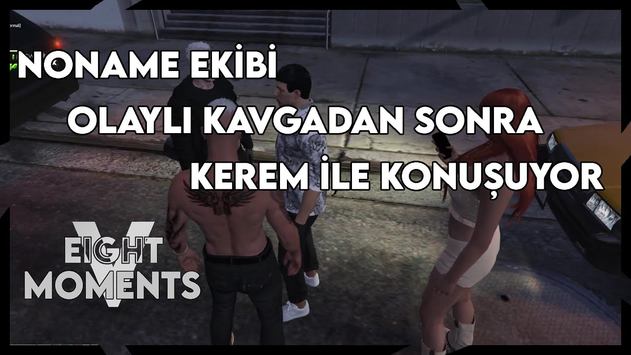 Eightborn V - NoName Ekibi Olaylı Kavgadan Sonra Kerem ile Konuşuyor