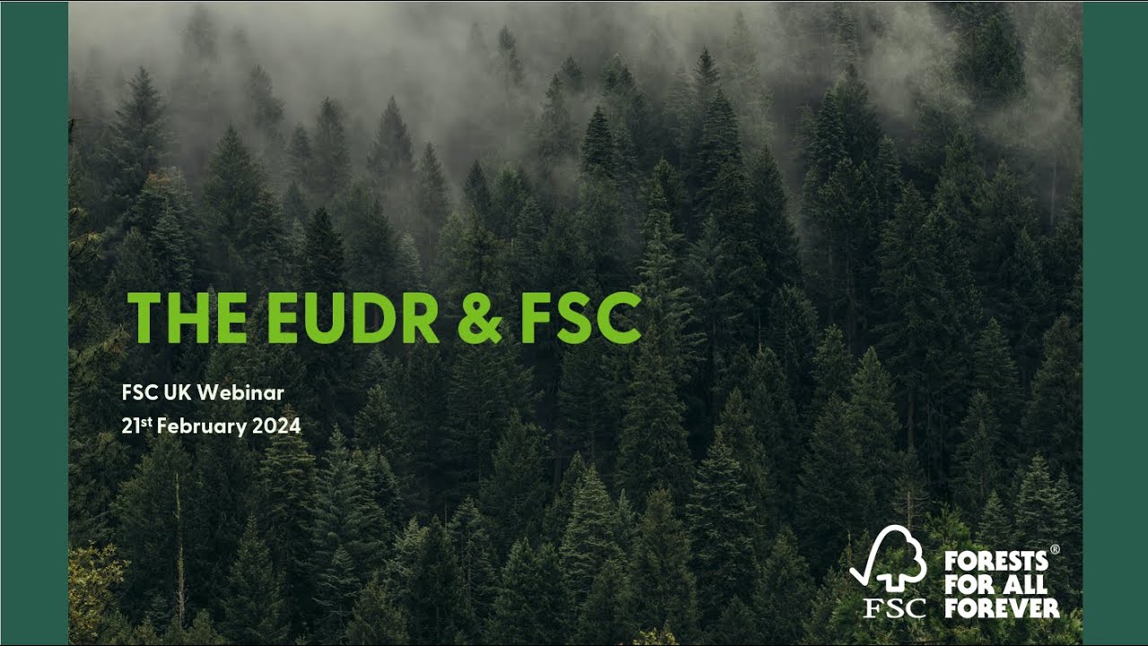 The EUDR & FSC - FSC UK webinar 21.02.24