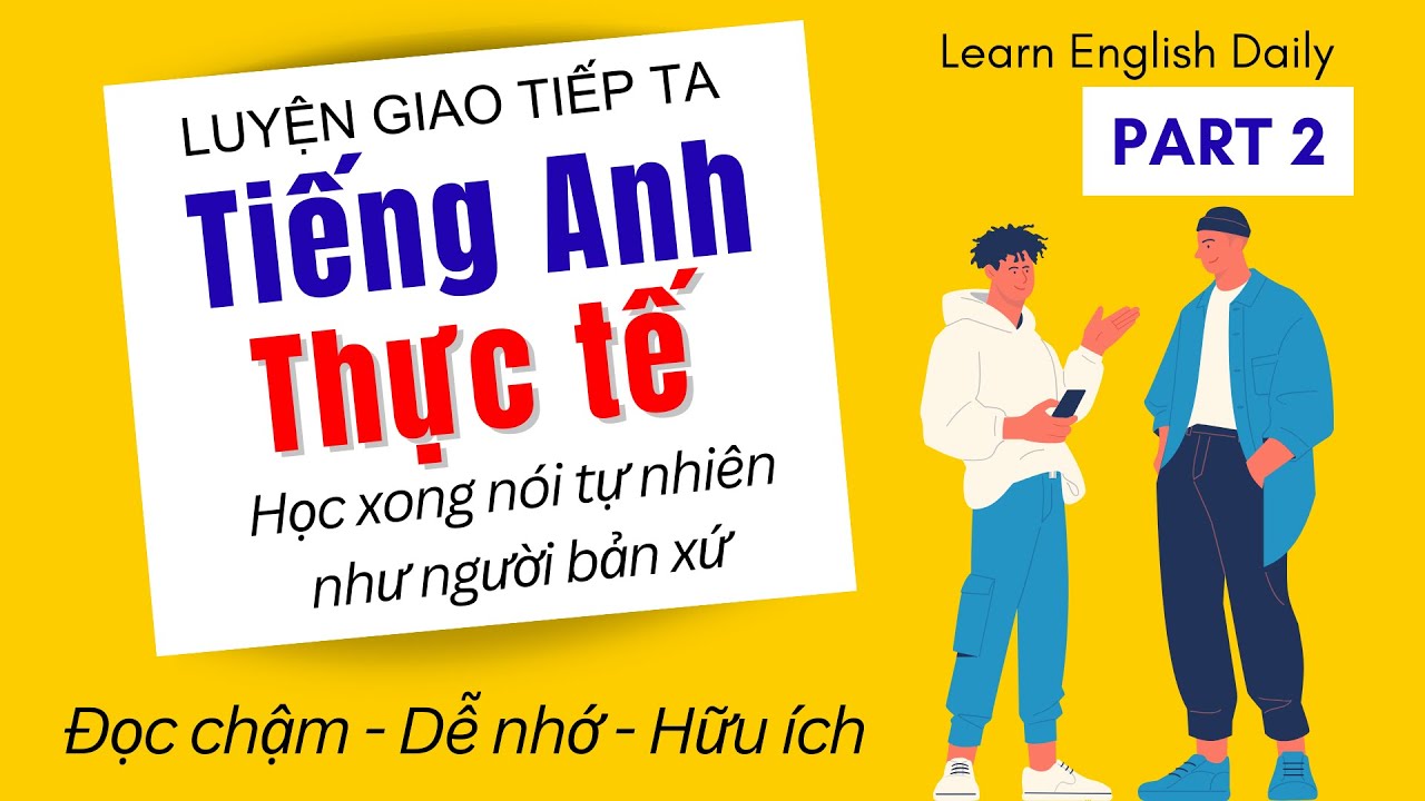 Luyện Nghe Tiếng Anh Giao Tiếp Luyện Nói Tiếng Anh Giao Tiếp Hiệu Quả Tăng Phản Xạ Nói Tiếng Anh 2