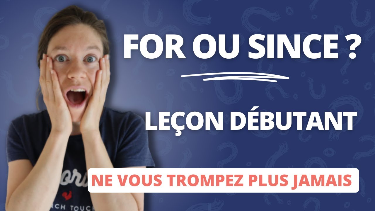 FOR ou SINCE ? Comment traduire depuis en anglais - leçon de grammaire débutant