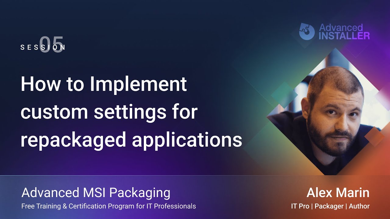 MSI Packaging Training | Session 5: How to Implement Custom Settings for Repackaged Applications