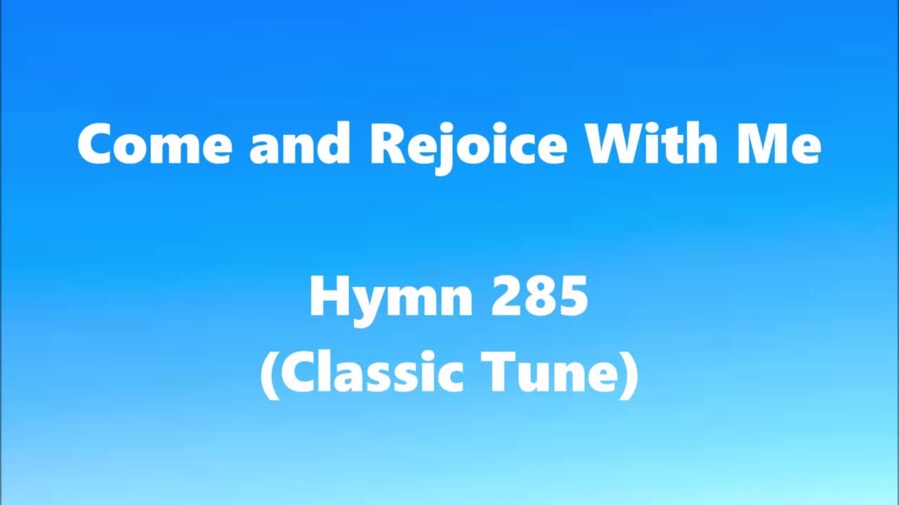 Come and Rejoice With Me – Hymn 285 (Original Tune)