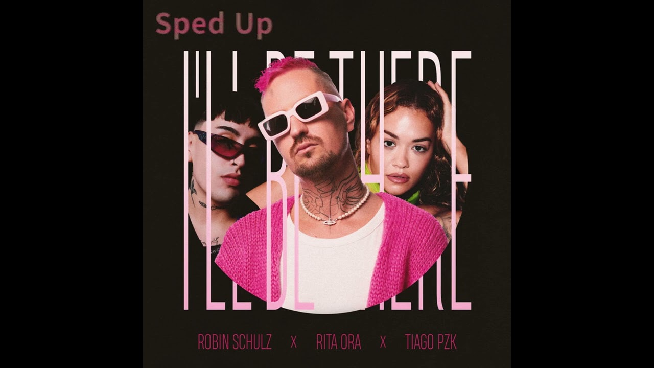 Robin Schulz, Rita Ora, Tiago PZK - I'll Be There (Sped Up)