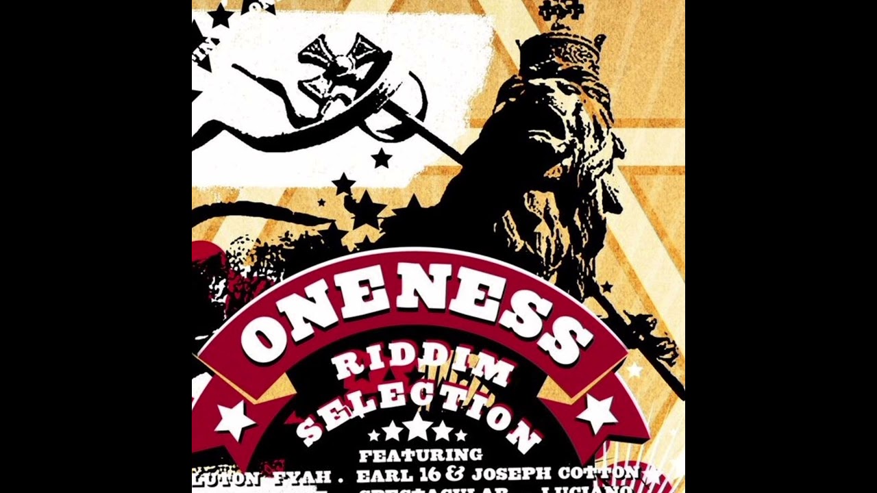 OneNess Riddim Mix.Luciano, Lutan Fyah Alborosie, Spectacular,Earl 16,Joseph Cotton, Conscious Fiyah