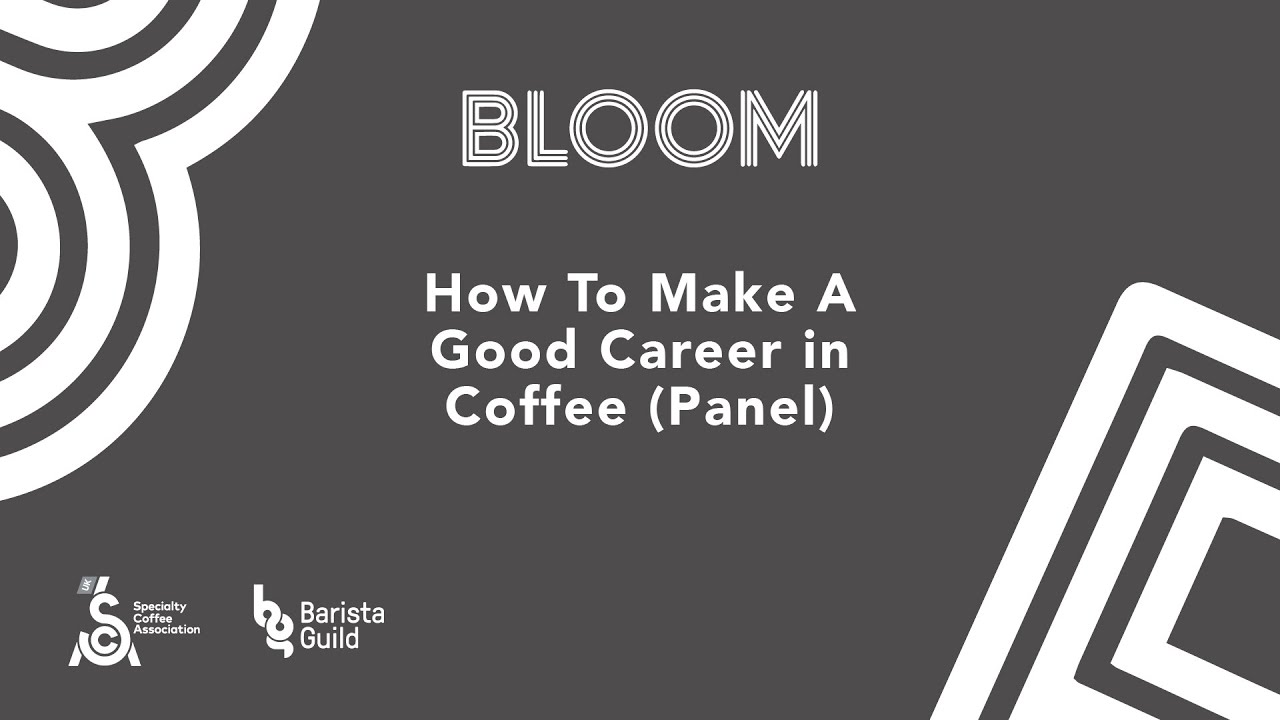 Bloom 2020 UK | How to Make a Good Career in Coffee Panel