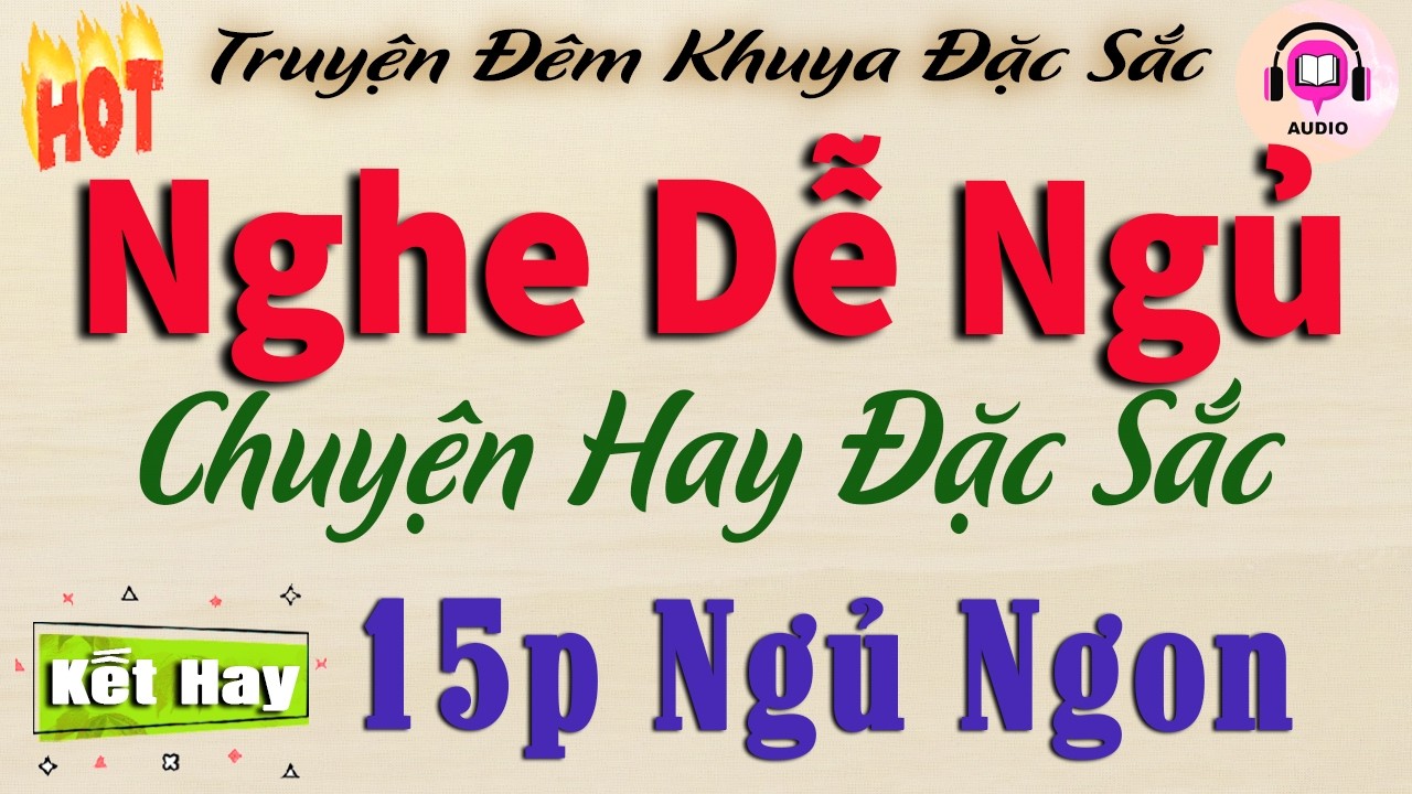 Chuyện Hay Đặc Sắc Nhất - 15 Phút Nghe Ngủ Ngon Tới Sáng | Đọc Truyện Đêm Khuya