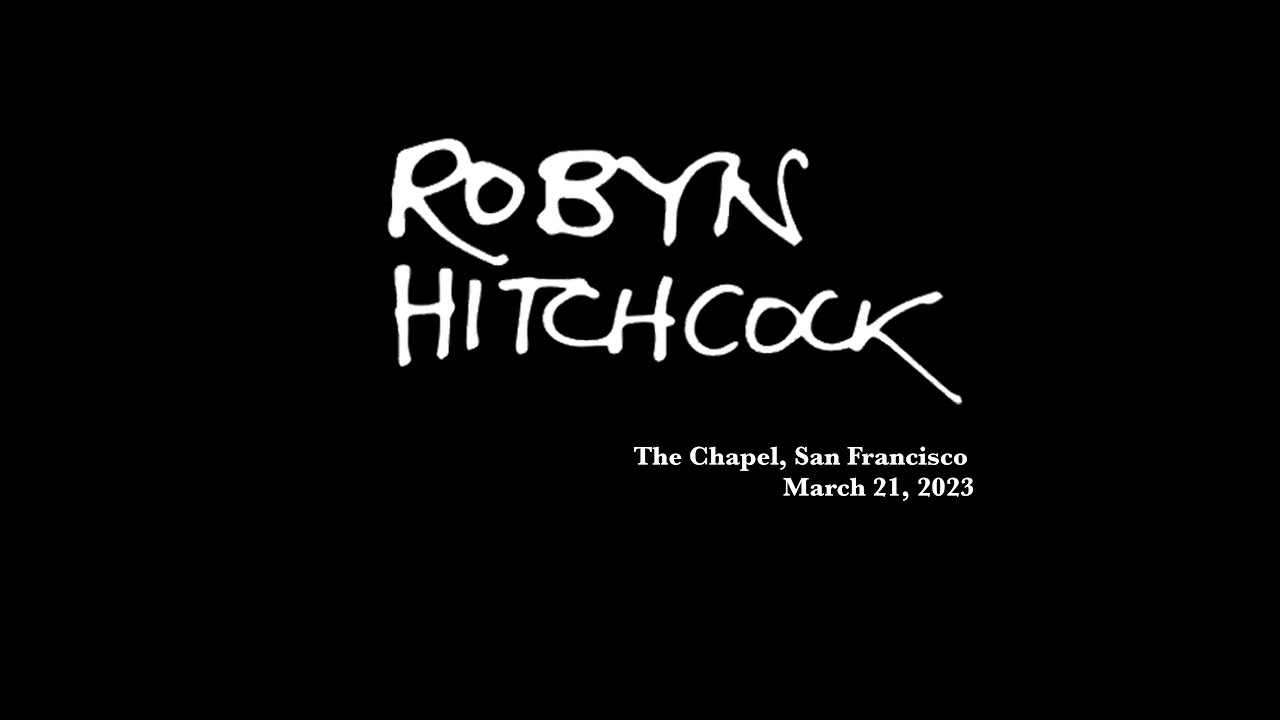 Robyn Hitchcock LIVE- FULL SHOW – The Chapel,  San Francisco – 3 21 23