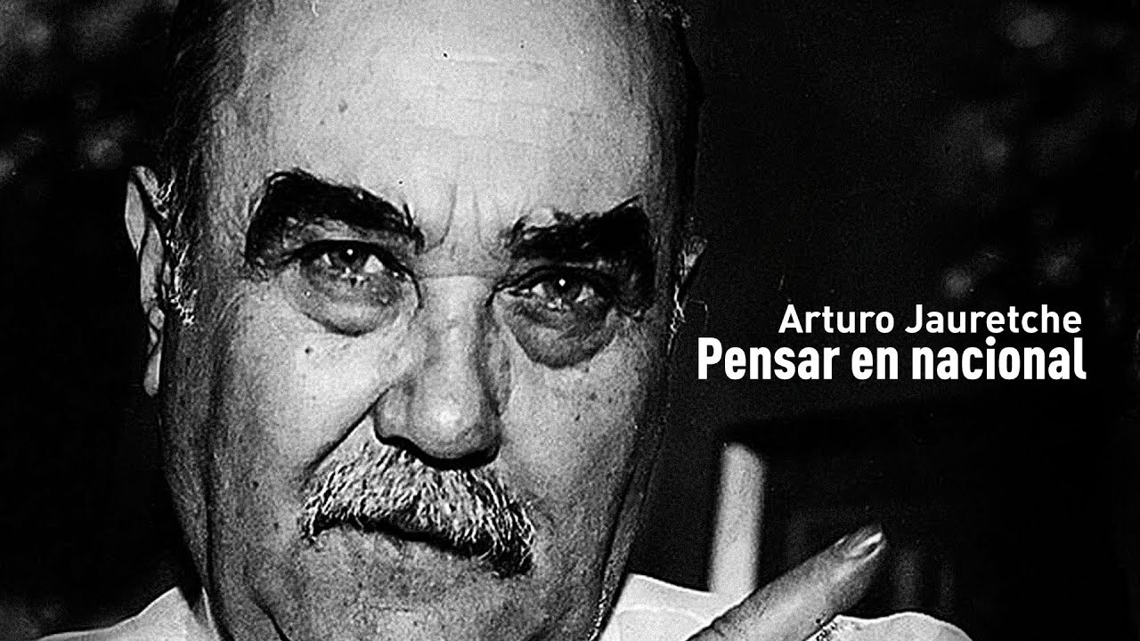Arturo Jauretche - Pensar en Nacional