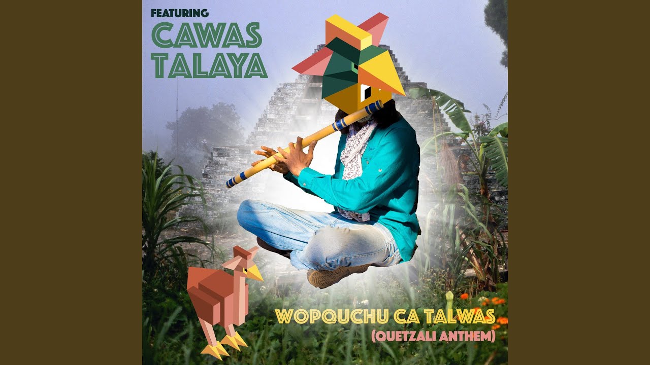 Wopquchu Ca Talwas (Quetzali Anthem)