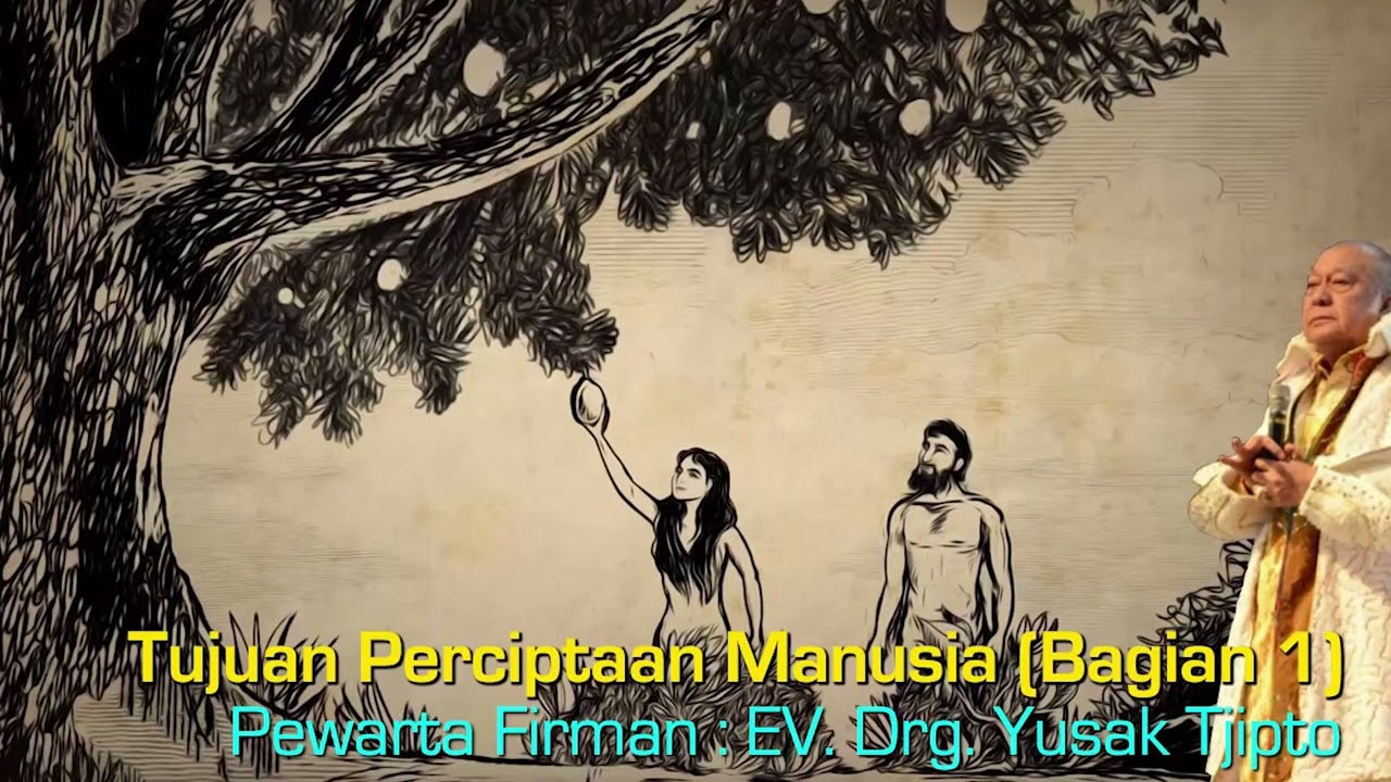 Tujuan Perciptaan Manusia (Bagian 1) - oleh EV. drg. Yusak Tjipto