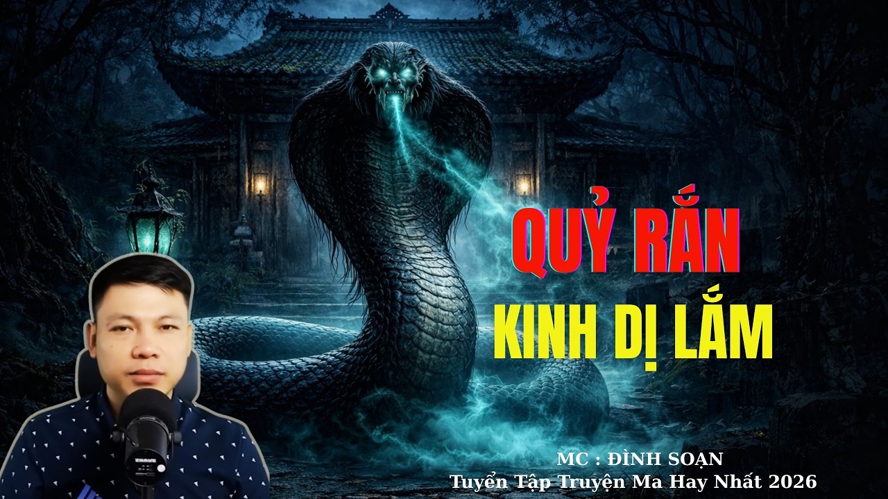 Truyện Ma Đình Soạn : QUỶ RẮN KINH DỊ LẮM | TUYỂN TẬP TRUYỆN MA ĐÌNH SOẠN .