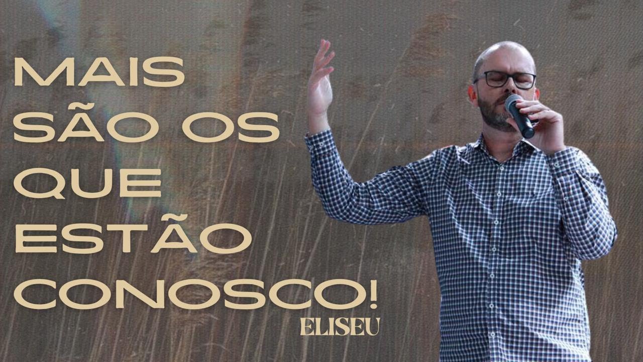 ELISEU | MAIS SÃO OS QUE ESTÃO CONOSCO! | Pastor Tarciano Bernardes
