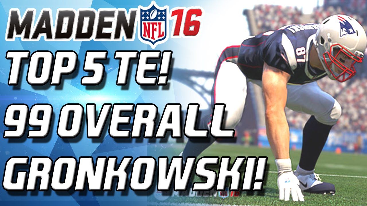 Madden 16 - Top 5 TIGHT ENDS! 99 OVERALL GRONKOWSKI! - Player Ratings