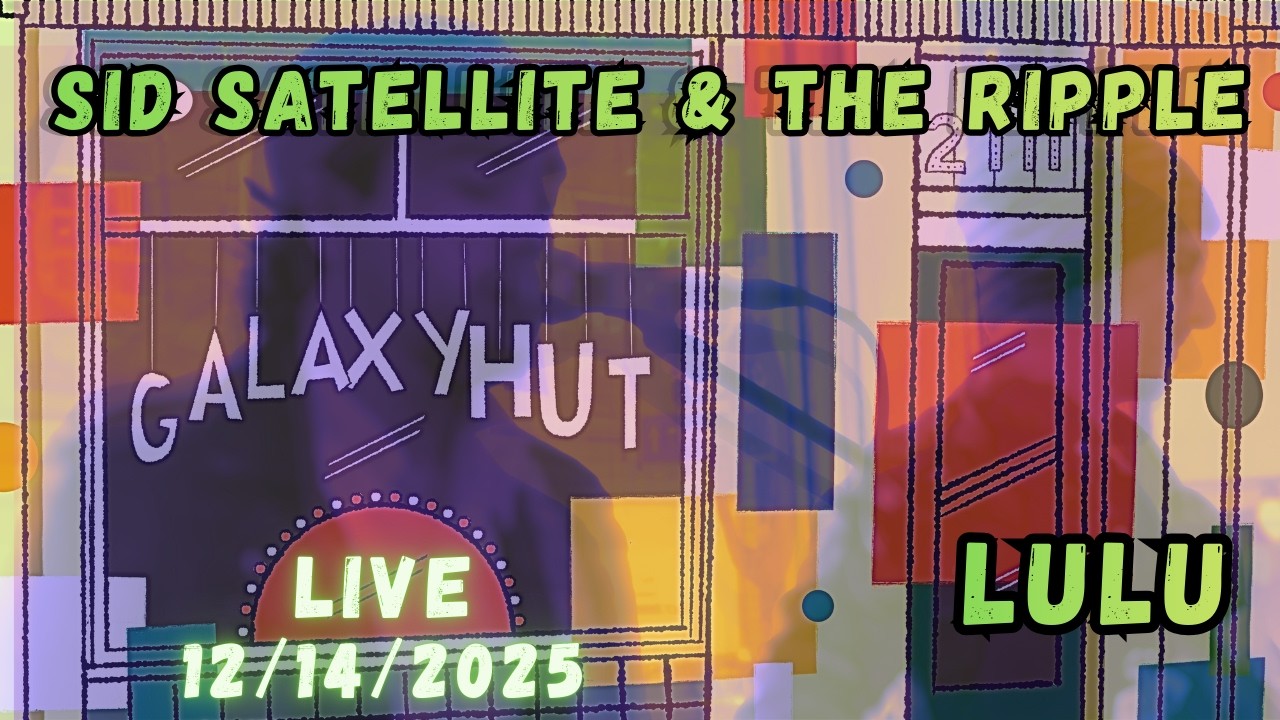 Sid Satellite & the Ripple! - Lulu @ live at Galaxy Hut, Arlington VA