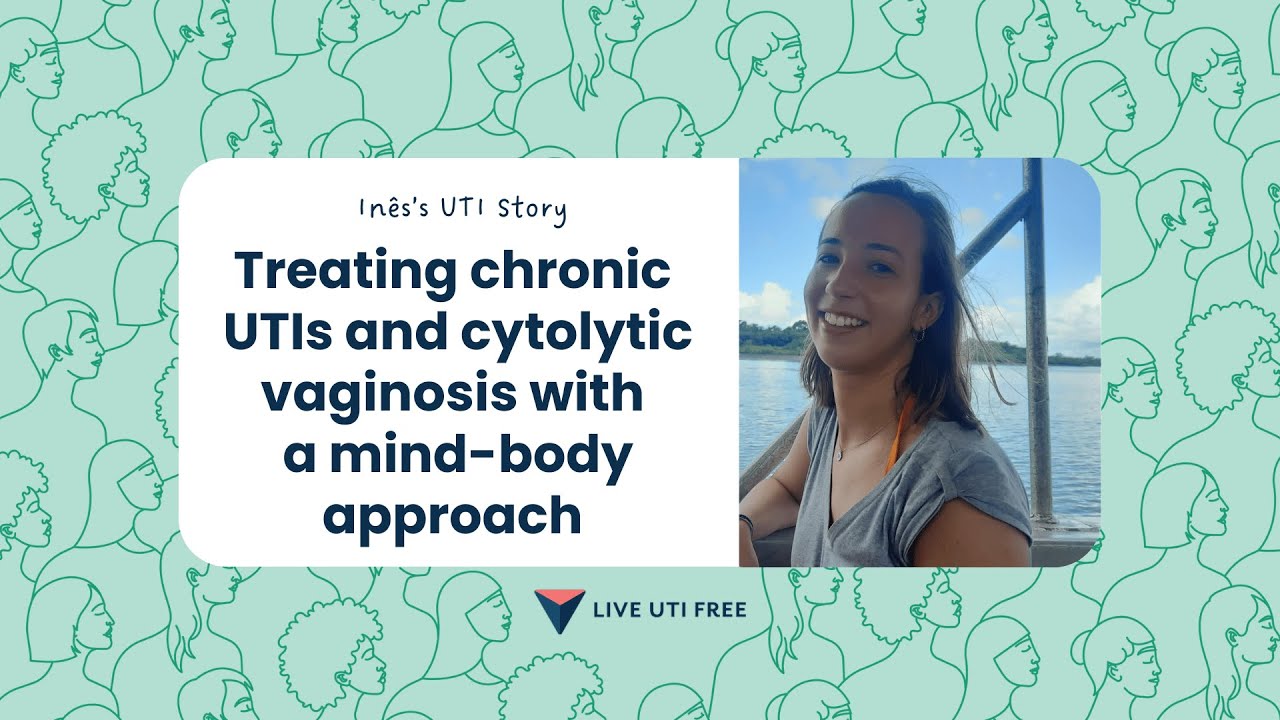 Inês’s story on treating chronic UTIs and cytolytic vaginosis with a mind-body approach