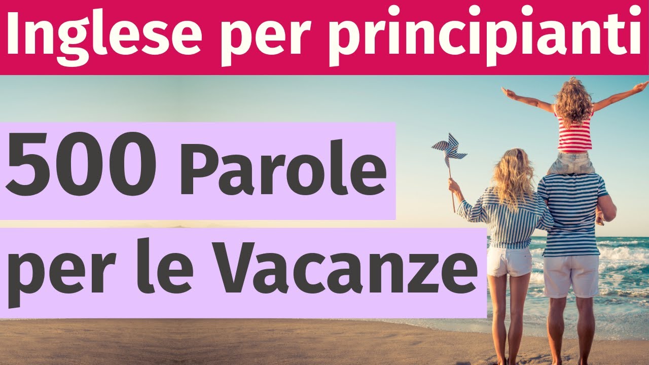 Impara 500 Parole Inglesi per le Vacanze: Guida Completa per Principianti
